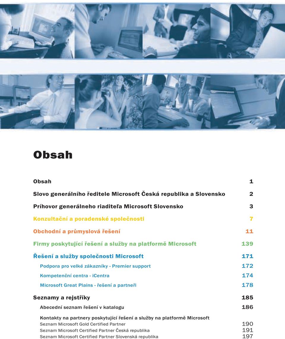 Kompetenční centra - icentra 174 Great Plains - a partneři 178 Seznamy a rejstříky 185 Abecední seznam v katalogu 186 Kontakty na partnery