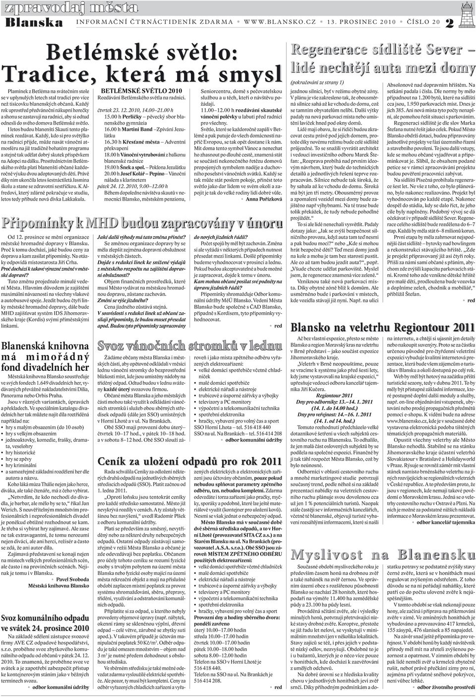 Každý, kdo si pro světýlko na radnici přijde, může nasát vánoční atmosféru na již tradičně bohatém programu a stejně tak udělat dobrý skutek příspěvkem na Adopci na dálku.