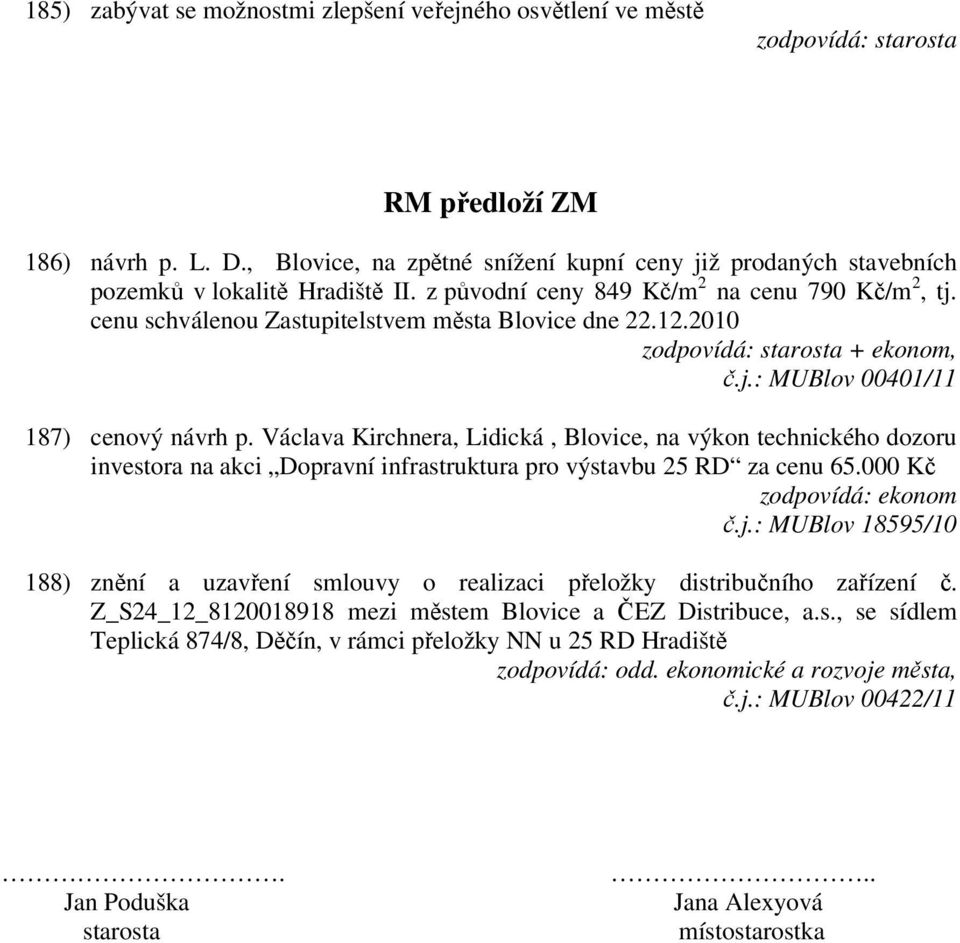 Václava Kirchnera, Lidická, Blovice, na výkon technického dozoru investora na akci Dopravní infrastruktura pro výstavbu 25 RD za cenu 65.000 Kč č.j.