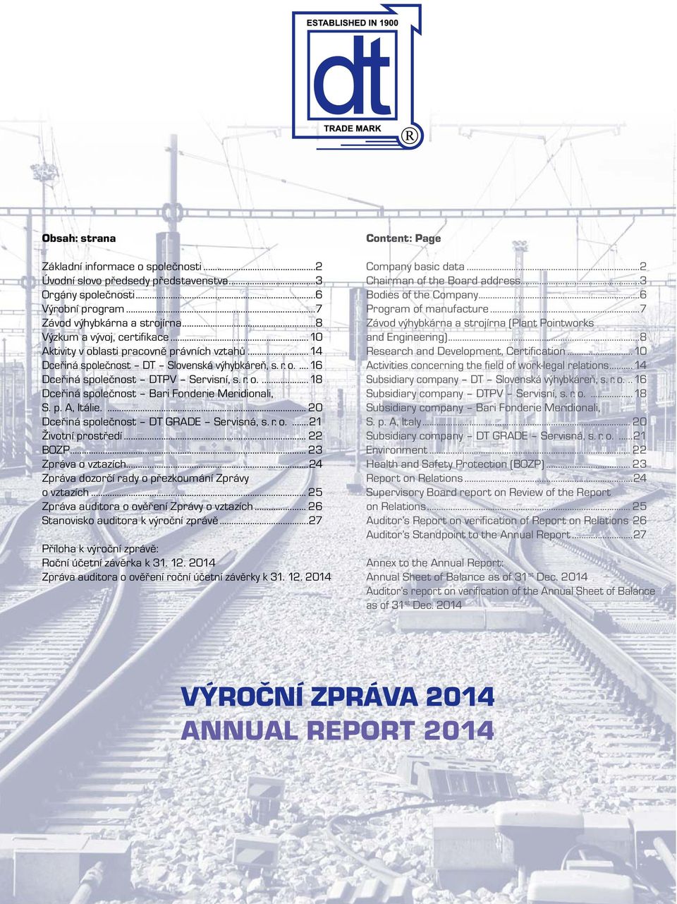 p. A, Itálie.... 20 Dceřiná společnost DT GRADE Servisná, s. r. o....21 Životní prostředí... 22 BOZP... 23 Zpráva o vztazích...24 Zpráva dozorčí rady o přezkoumání Zprávy o vztazích.