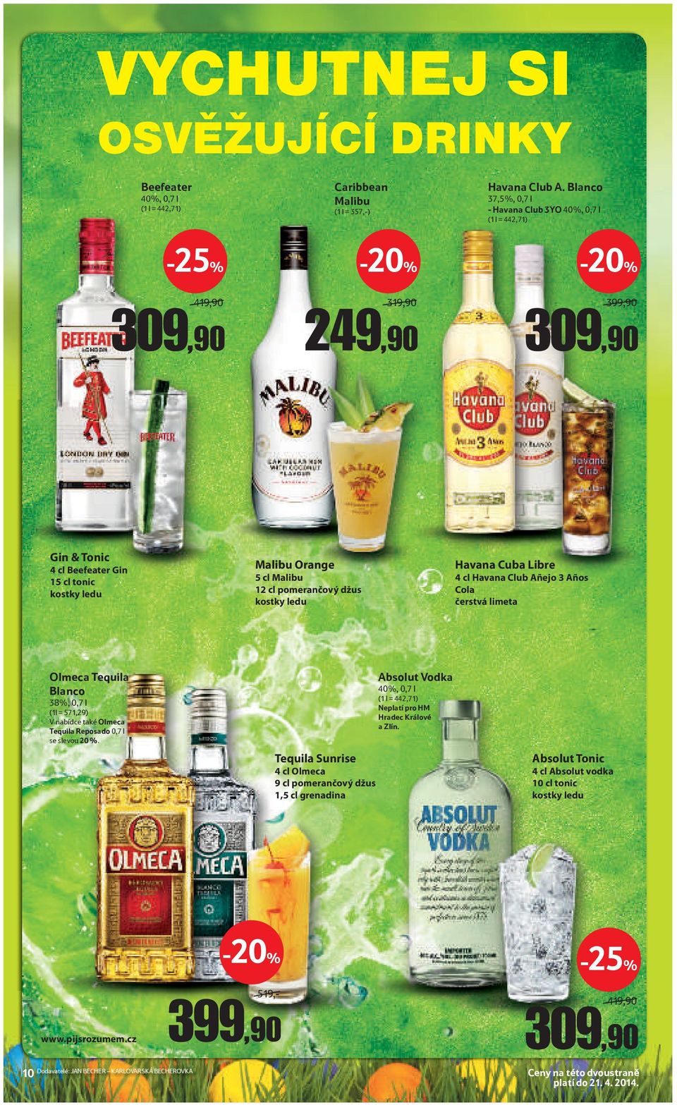 pomerančový džus kostky ledu Havana Cuba Libre 4 cl Havana Club Añejo 3 Años Cola čerstvá limeta Olmeca Tequila Blanco 38%, 0,7 l (1l = 571,29) V nabídce také Olmeca Tequila Reposado 0,7 l se slevou