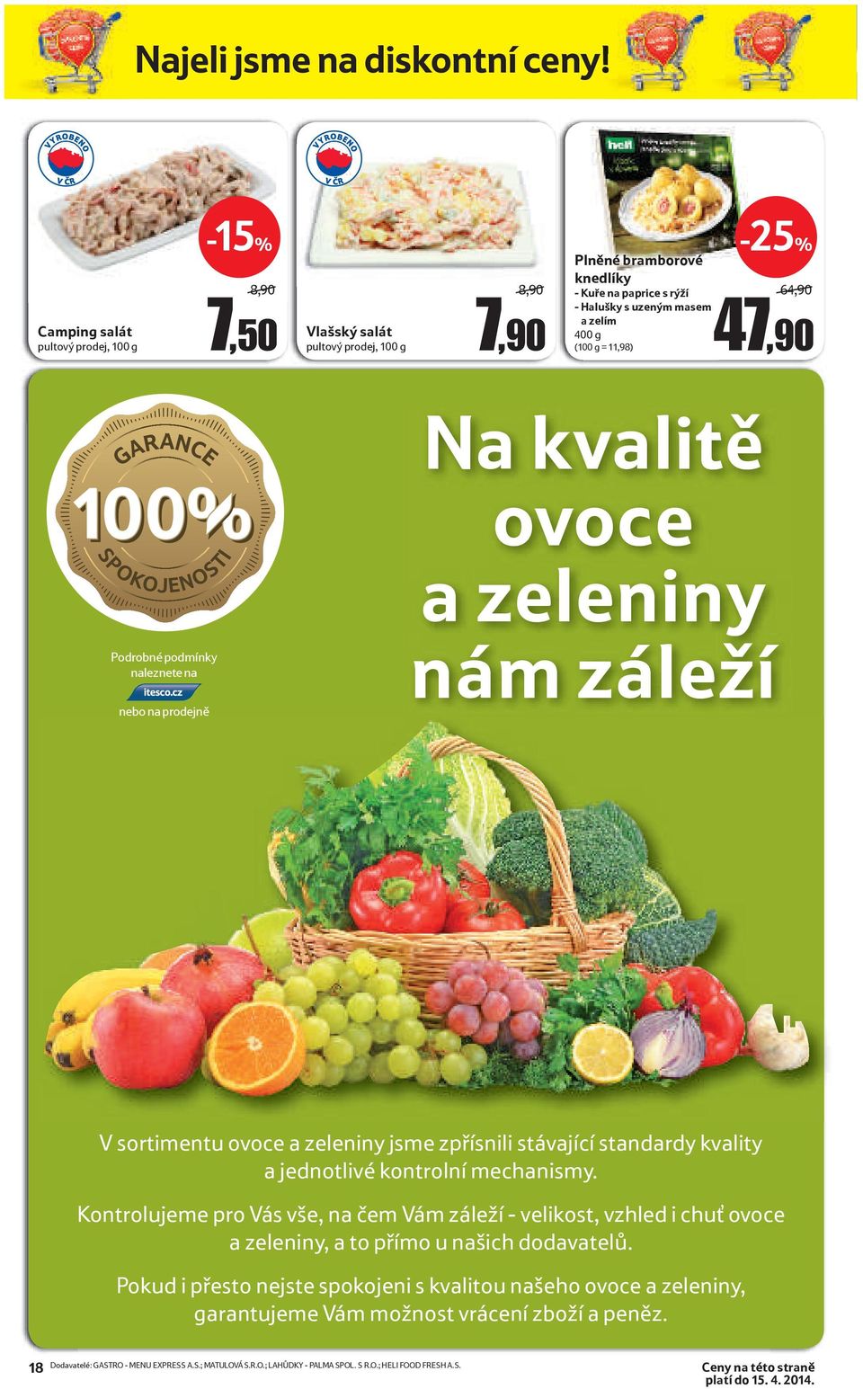 11,98) 64,90/ 47,90 Podrobné podmínky naleznete na nebo na prodejně Na kvalitě ovoce a zeleniny nám záleží V sortimentu ovoce a zeleniny jsme zpřísnili stávající standardy kvality a jednotlivé