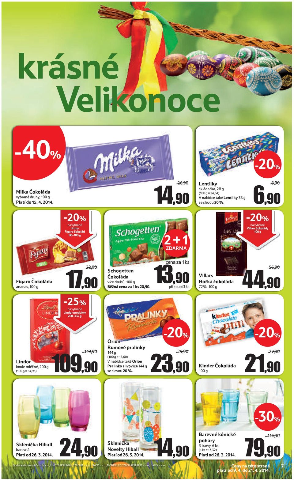 cena za 1 ks 13,90 při koupi 3 ks Villars Hořká čokoláda 72%, 100 g 56,90/ 44,90 Lindor produkty 200 337 g Lindor koule mléčné, 200 g (100 g = 54,95) 149,90/ 109,90 Orion Rumové pralinky 144 g (100 g