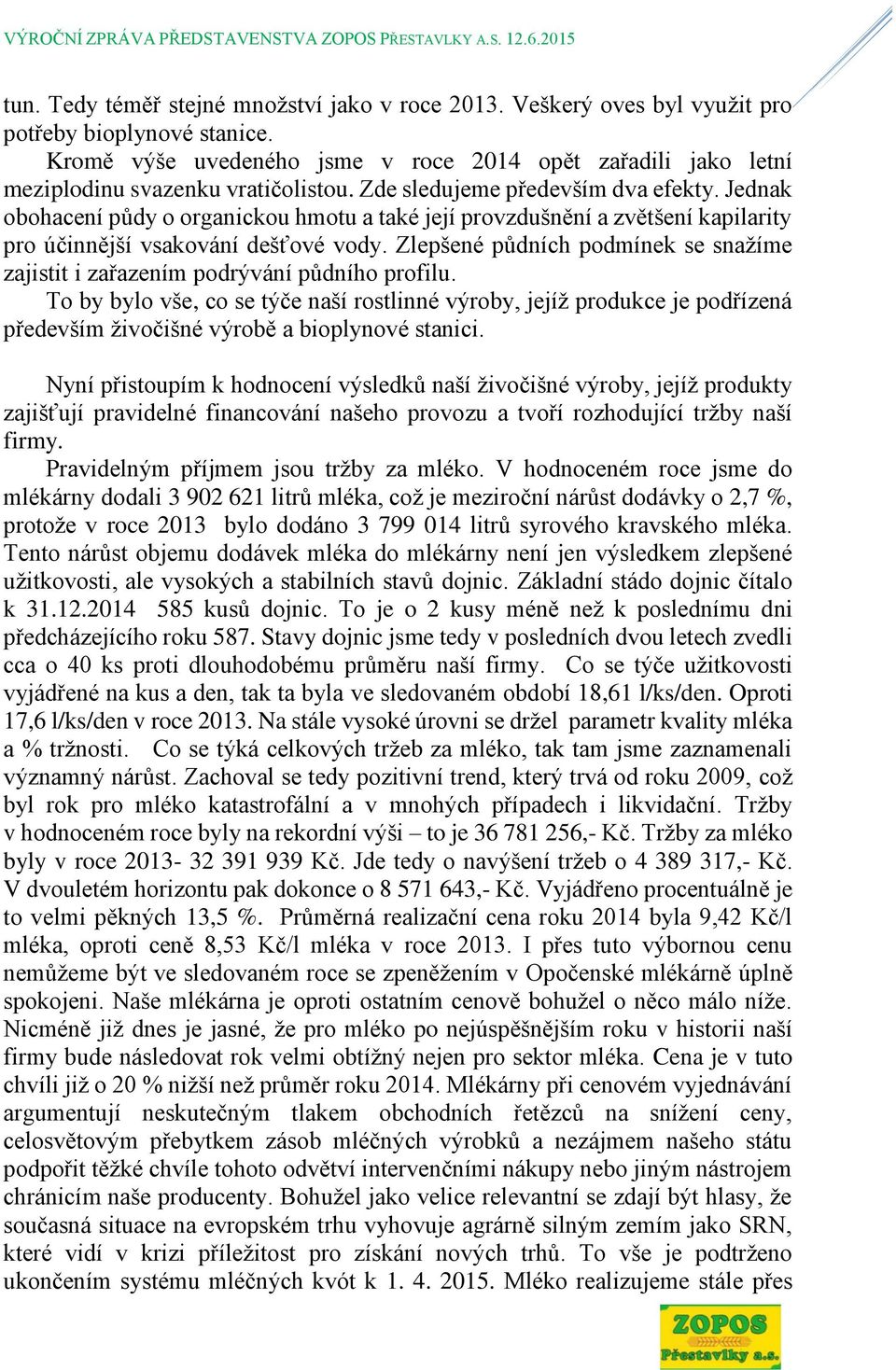 Jednak obohacení půdy o organickou hmotu a také její provzdušnění a zvětšení kapilarity pro účinnější vsakování dešťové vody.