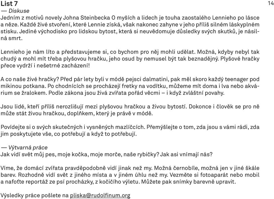 14 Lennieho je nám líto a představujeme si, co bychom pro něj mohli udělat. Možná, kdyby nebyl tak chudý a mohl mít třeba plyšovou hračku, jeho osud by nemusel být tak beznadějný.