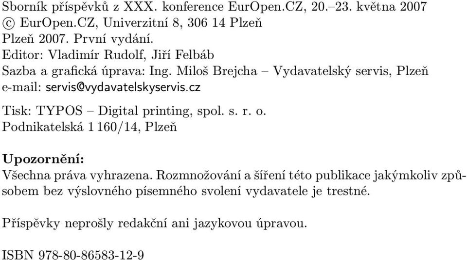 cz Tisk: TYPOS Digital printing, spol. s. r. o. Podnikatelská 1 160/14, Plzeň Upozornění: Všechna práva vyhrazena.