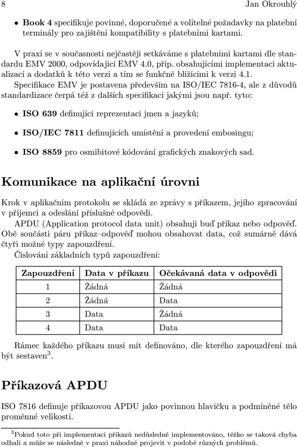 obsahujícími implementaci aktualizací a dodatků k této verzi a tím se funkčně blížícími k verzi 4.1.