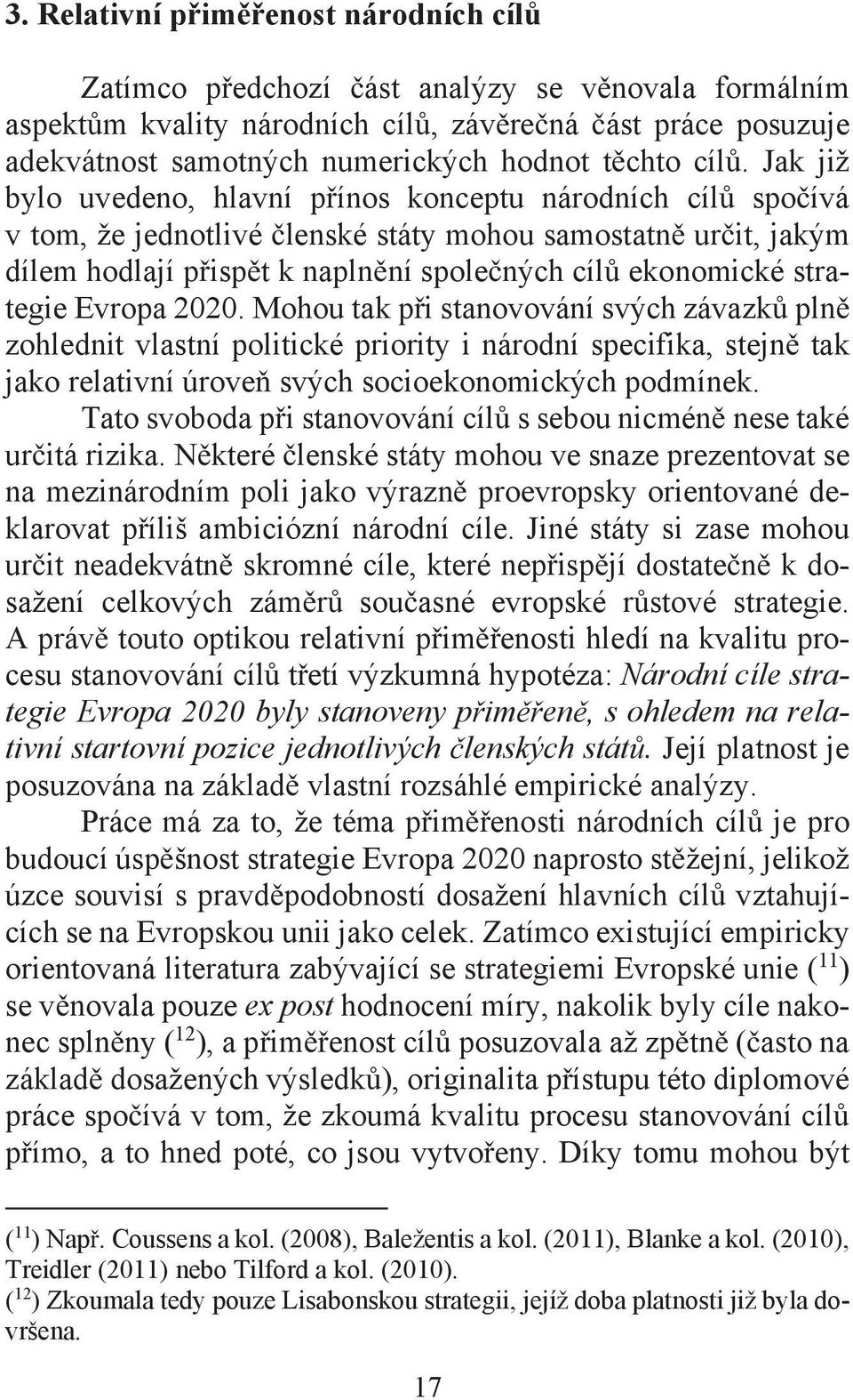 strategie Evropa 2020. Mohou tak p i stanovování svých závazk pln zohlednit vlastní politické priority i národní specifika, stejn tak jako relativní úrove svých socioekonomických podmínek.