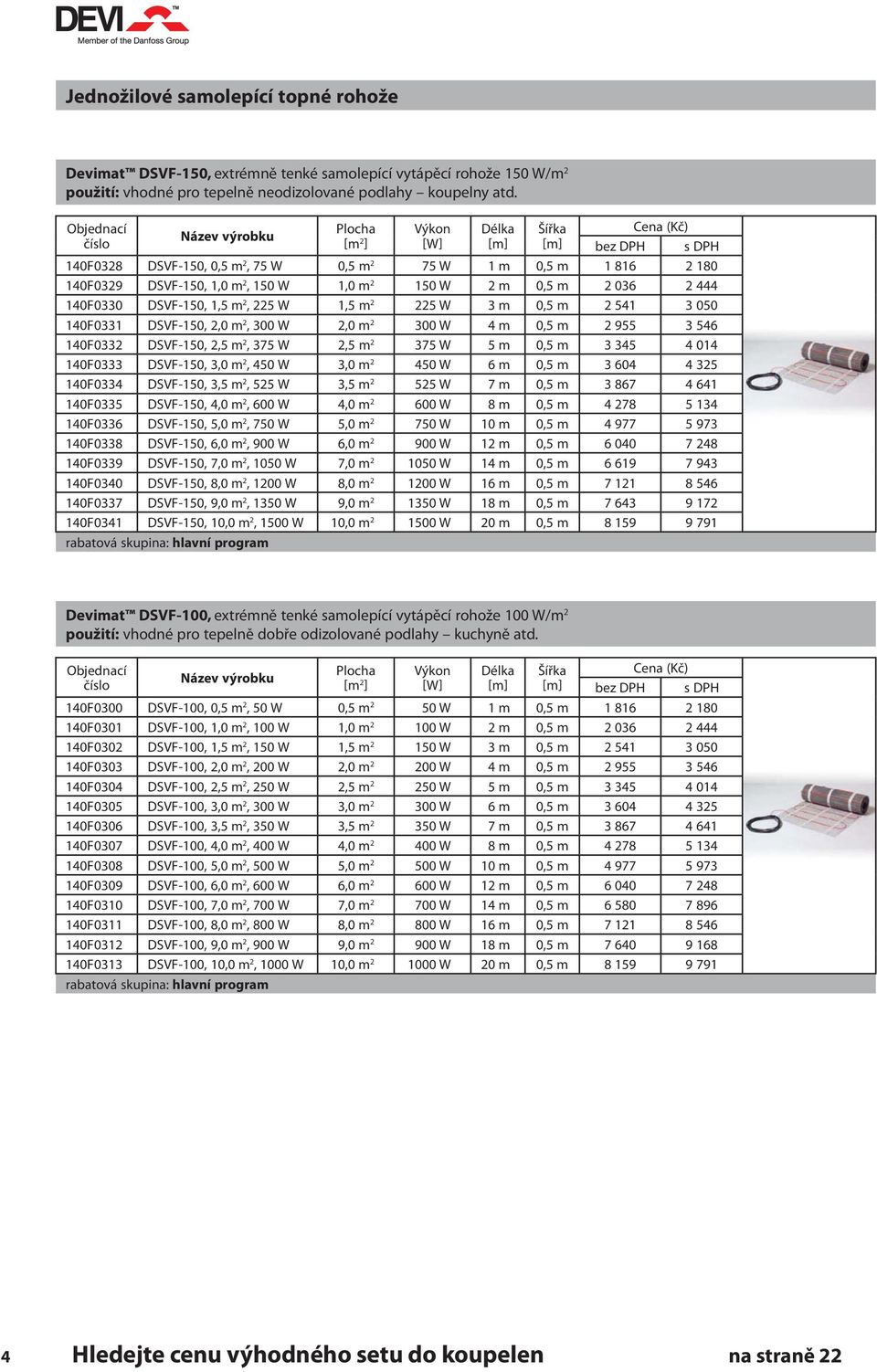 m 2 225 W 3 m 0,5 m 2 541 3 050 140F0331 DSVF-150, 2,0 m 2, 300 W 2,0 m 2 300 W 4 m 0,5 m 2 955 3 546 140F0332 DSVF-150, 2,5 m 2, 375 W 2,5 m 2 375 W 5 m 0,5 m 3 345 4 014 140F0333 DSVF-150, 3,0 m 2,