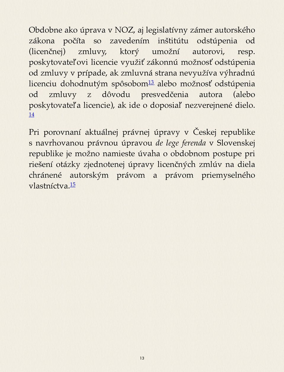 dôvodu presvedčenia autora (alebo poskytovateľa licencie), ak ide o doposiaľ nezverejnené dielo.