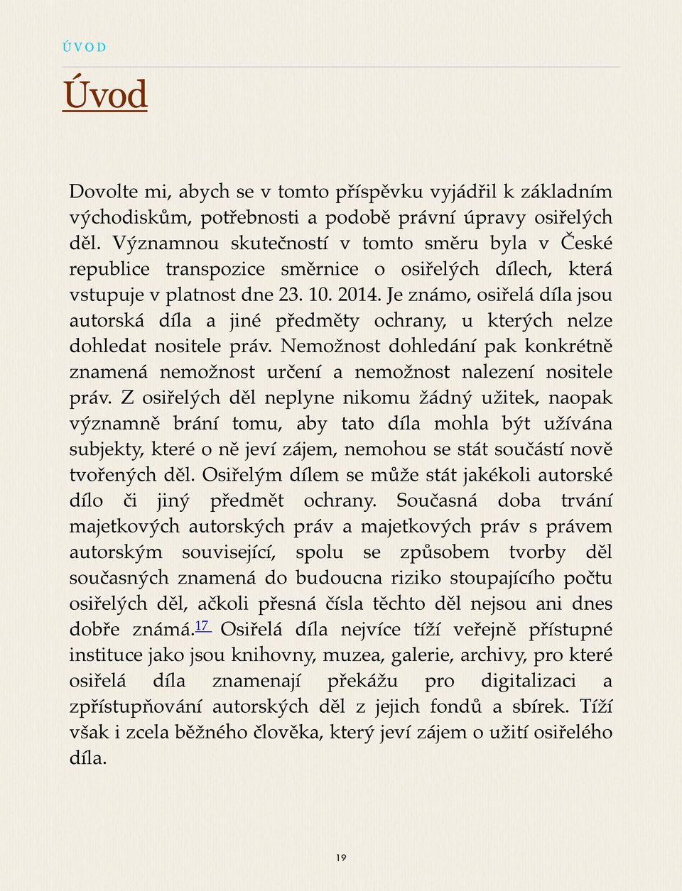 Je známo, osiřelá díla jsou autorská díla a jiné předměty ochrany, u kterých nelze dohledat nositele práv.