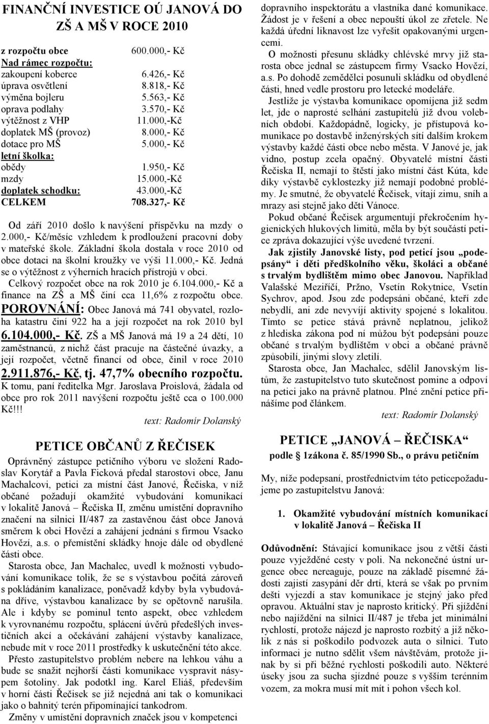 327,- Kč Od září 2010 došlo k navýšení příspěvku na mzdy o 2.000,- Kč/měsíc vzhledem k prodloužení pracovní doby v mateřské škole.