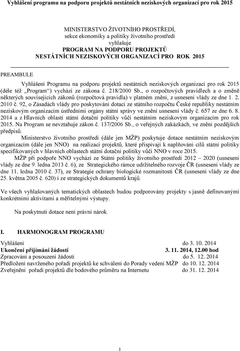 218/2000 Sb., o rozpočtových pravidlech a o změně některých souvisejících zákonů (rozpočtová pravidla) v platném znění, z usnesení vlády ze dne 1. 2. 2010 č.