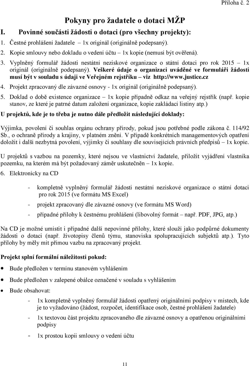 Vyplněný formulář žádosti nestátní neziskové organizace o státní dotaci pro rok 2015 1x originál (originálně podepsaný).