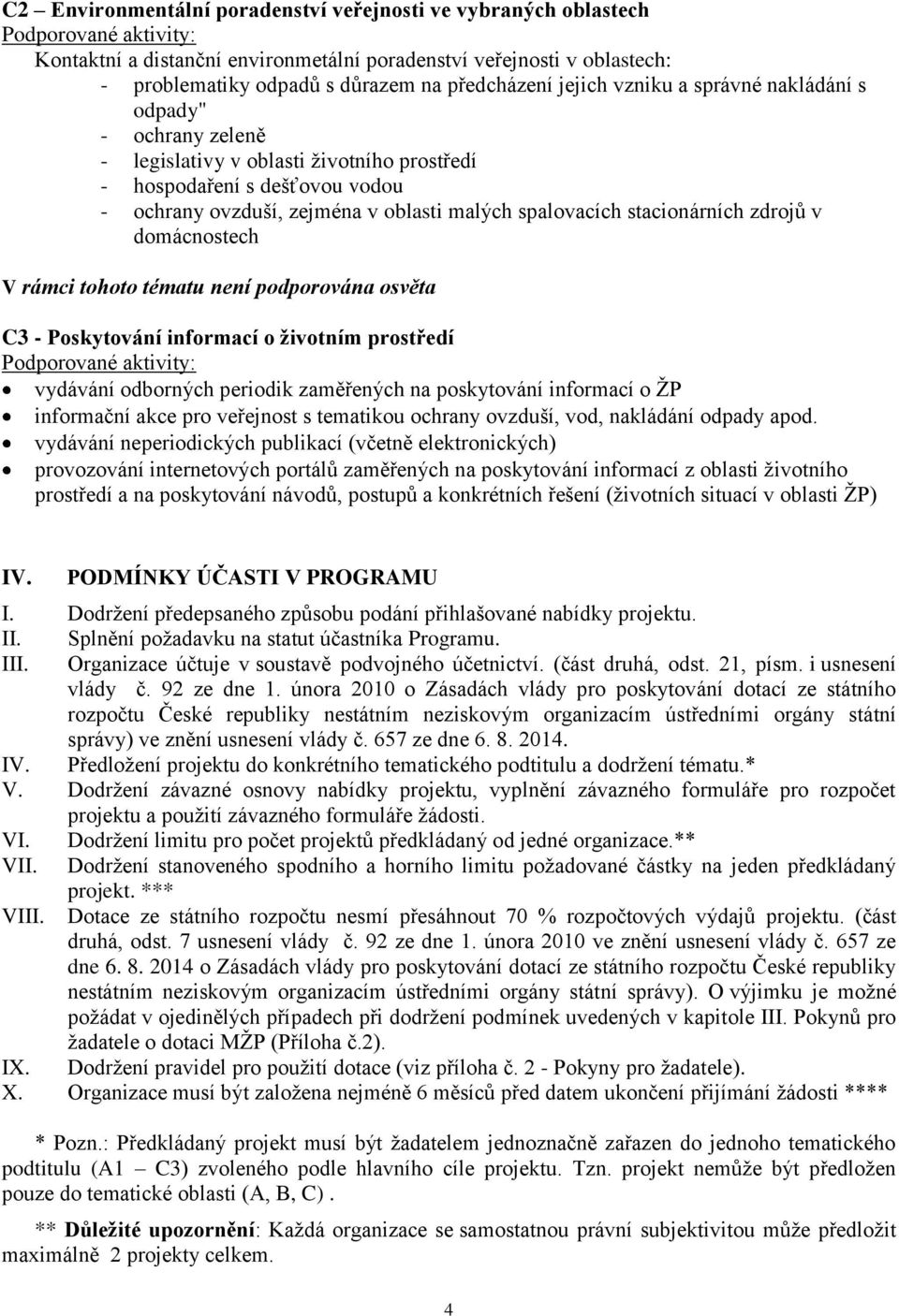 spalovacích stacionárních zdrojů v domácnostech V rámci tohoto tématu není podporována osvěta C3 - Poskytování informací o životním prostředí Podporované aktivity: vydávání odborných periodik