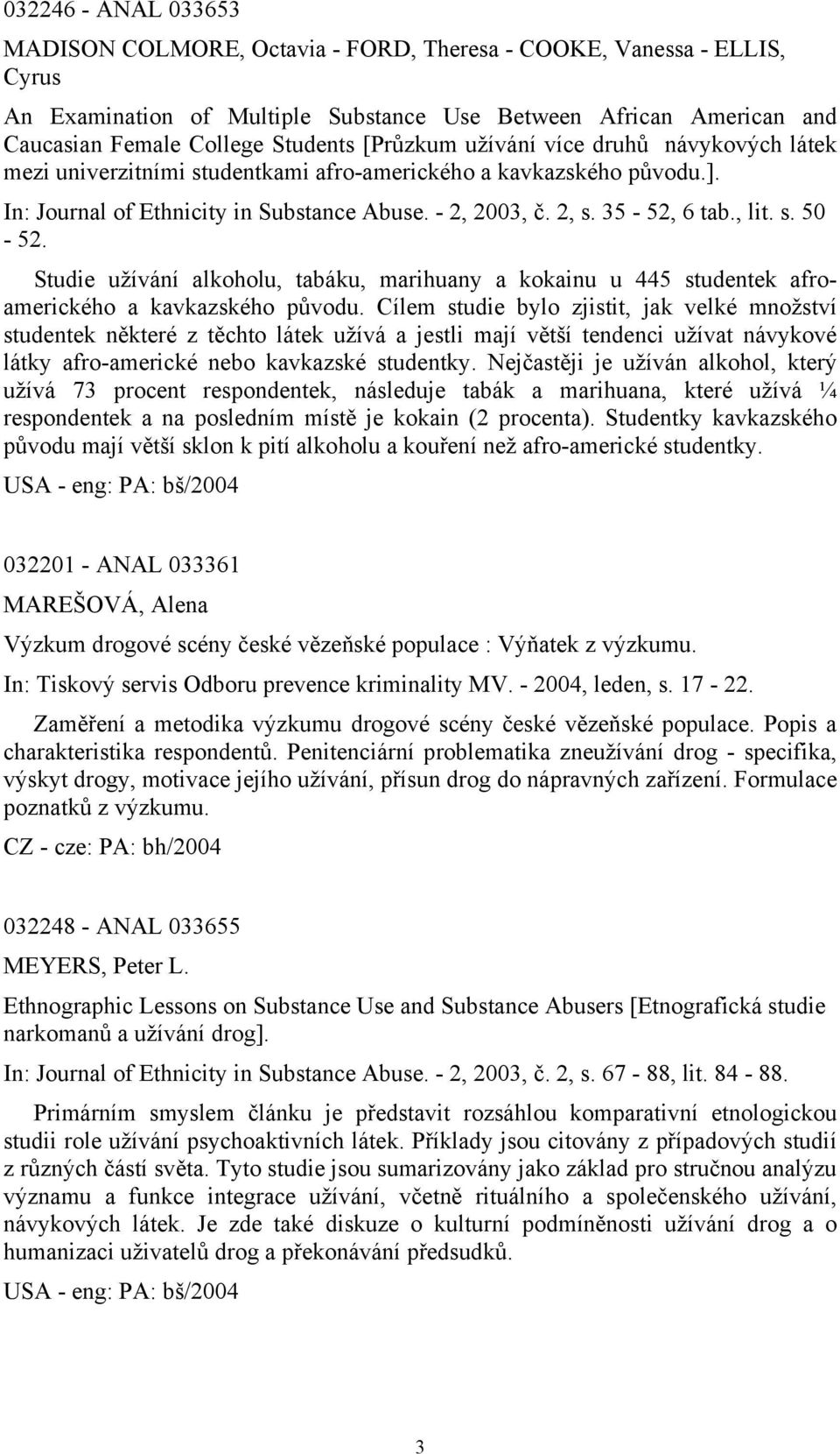 s. 50-52. Studie užívání alkoholu, tabáku, marihuany a kokainu u 445 studentek afroamerického a kavkazského původu.