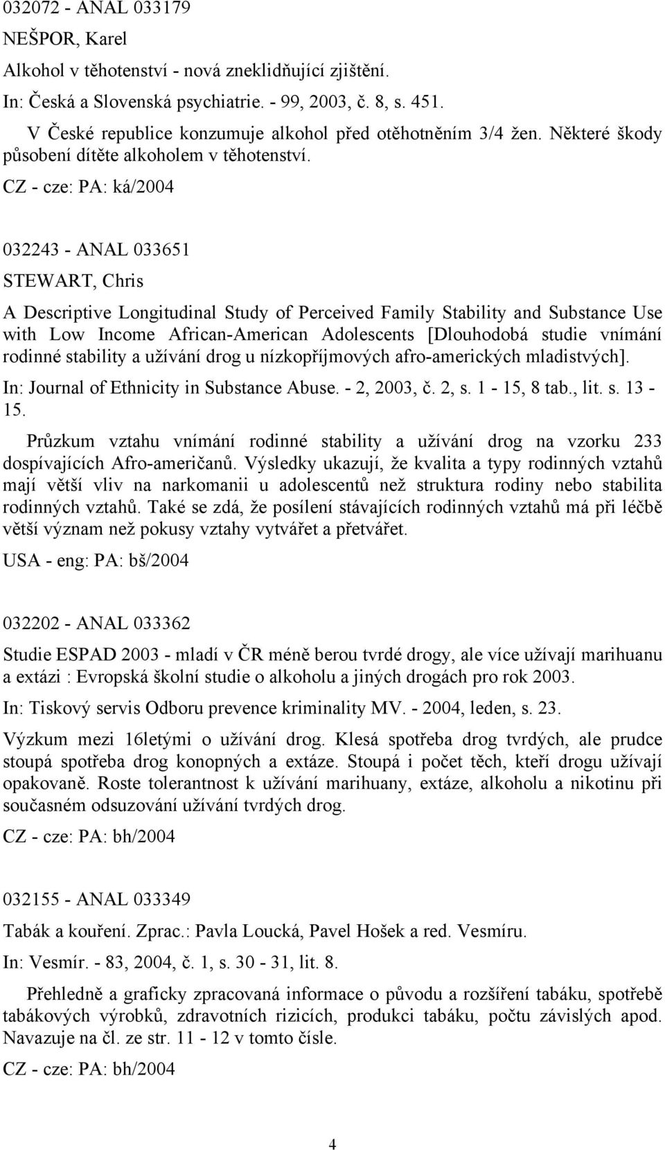 032243 - ANAL 033651 STEWART, Chris A Descriptive Longitudinal Study of Perceived Family Stability and Substance Use with Low Income African-American Adolescents [Dlouhodobá studie vnímání rodinné