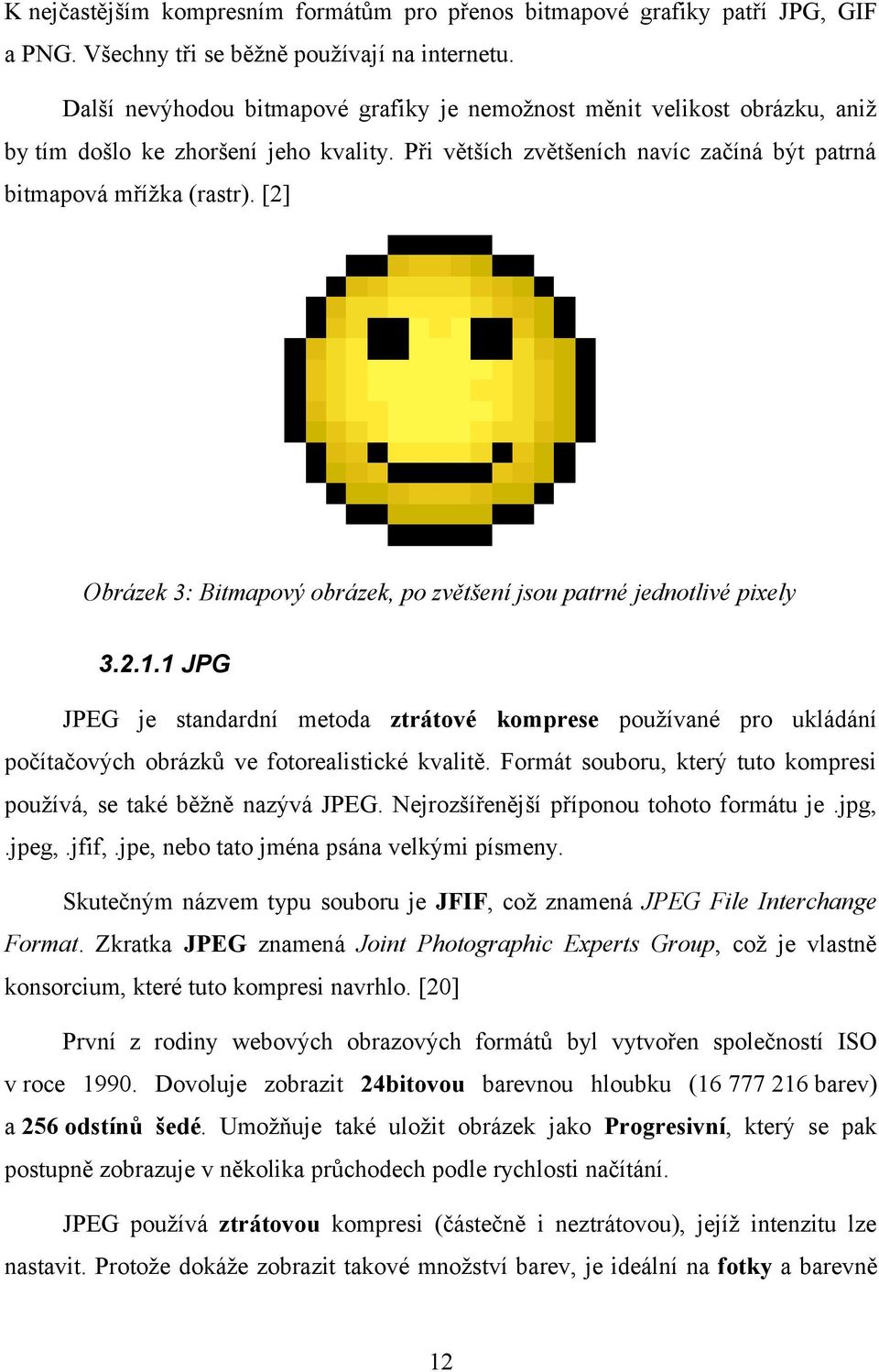 [2] Obrázek 3: Bitmapový obrázek, po zvětšení jsou patrné jednotlivé pixely 3.2.1.