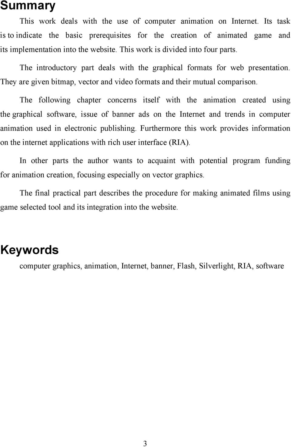 The following chapter concerns itself with the animation created using the graphical software, issue of banner ads on the Internet and trends in computer animation used in electronic publishing.