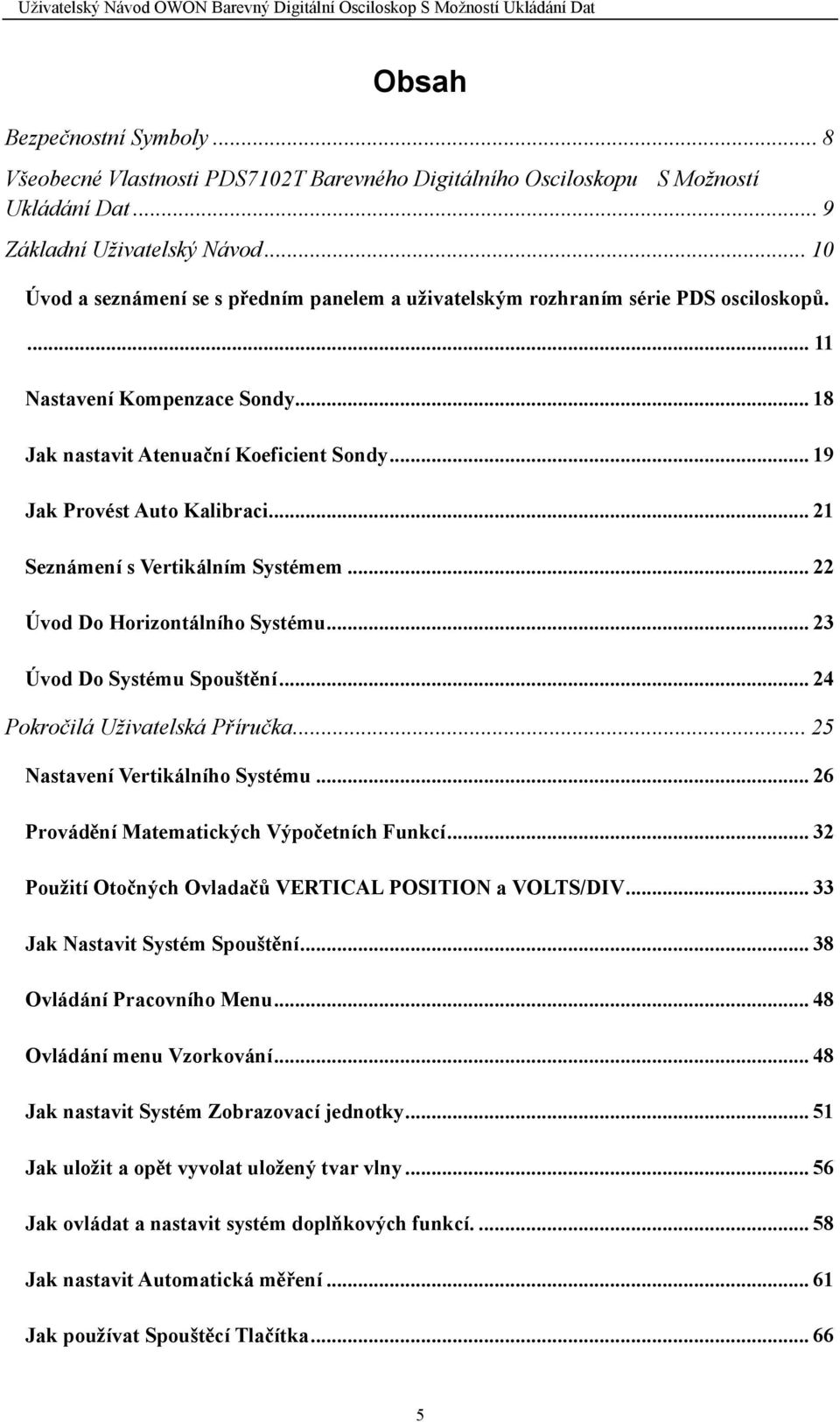 .. 19 Jak Provést Auto Kalibraci... 21 Seznámení s Vertikálním Systémem... 22 Úvod Do Horizontálního Systému... 23 Úvod Do Systému Spouštění... 24 Pokročilá Uživatelská Příručka.