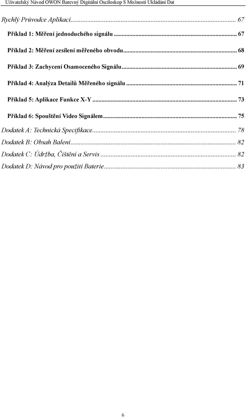 .. 69 Příklad 4: Analýza Detailů Měřeného signálu... 71 Příklad 5: Aplikace Funkce X-Y.