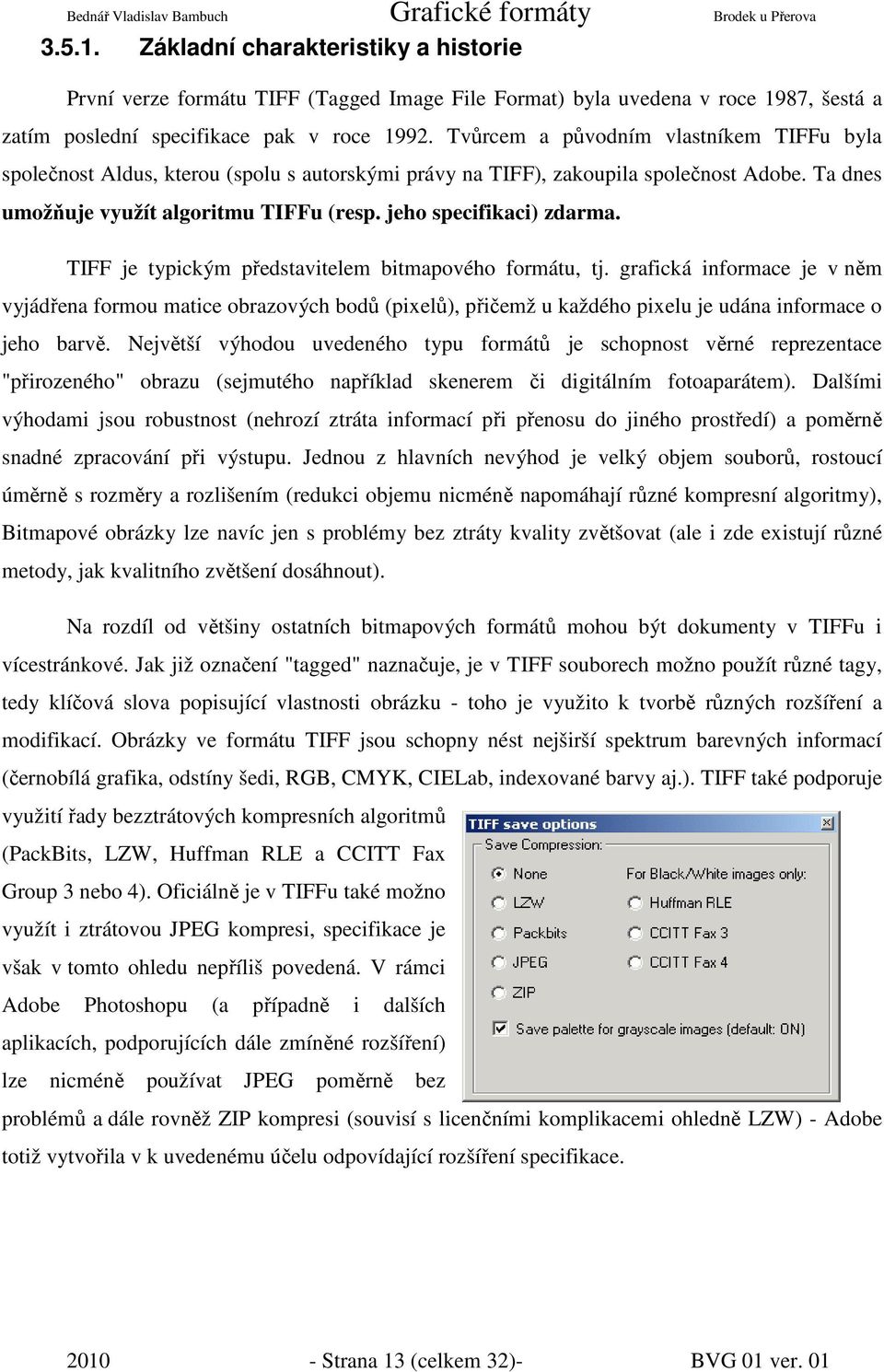 jeho specifikaci) zdarma. TIFF je typickým představitelem bitmapového formátu, tj.