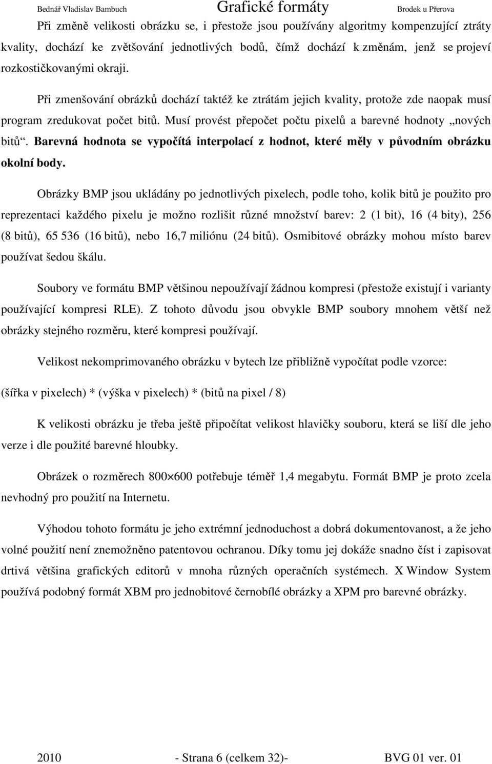 Barevná hodnota se vypočítá interpolací z hodnot, které měly v původním obrázku okolní body.