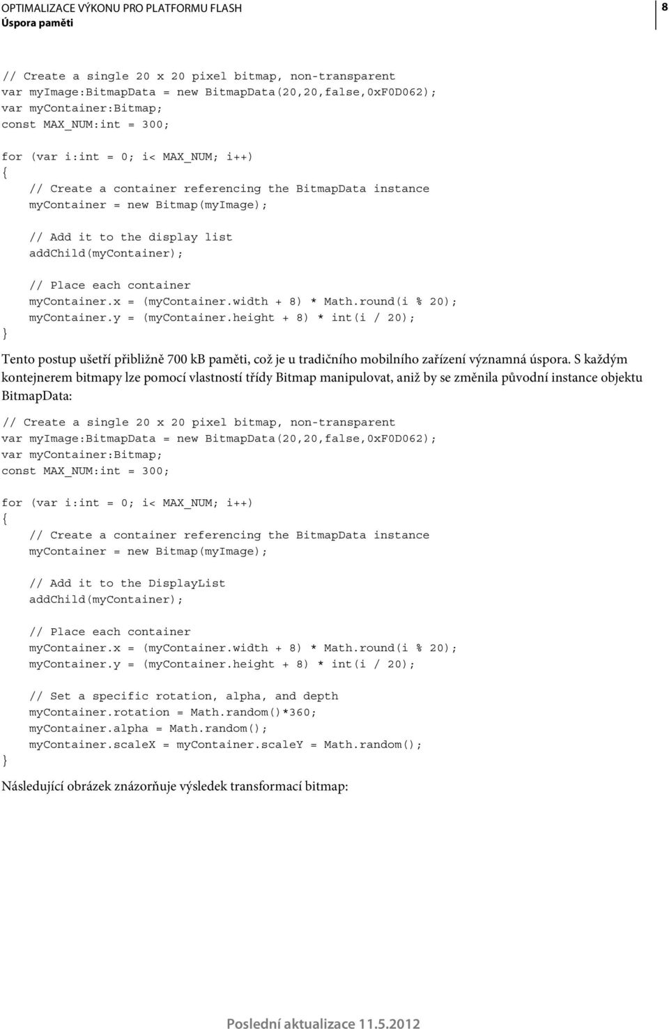 mycontainer.x = (mycontainer.width + 8) * Math.round(i % 20); mycontainer.y = (mycontainer.