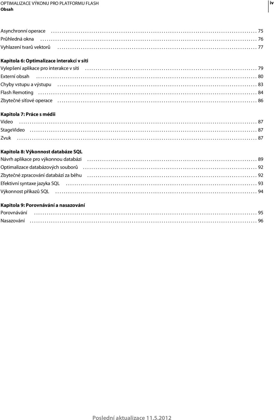 ....................................................................................................... 80 Chyby vstupu a výstupu.............................................................................................. 83 Flash Remoting.