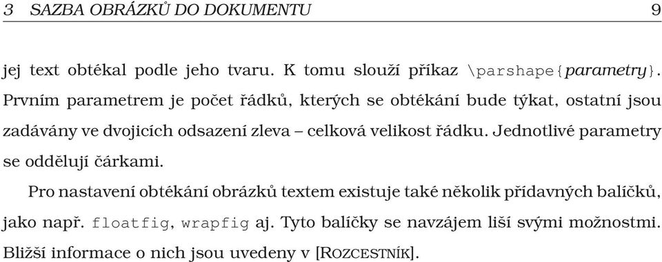 velikost řádku. Jednotlivé parametry se oddělují čárkami.