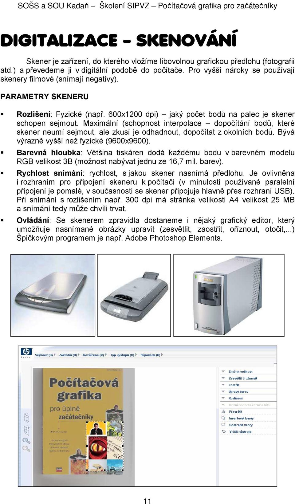 Maximální (schopnost interpolace dopočítání bodů, které skener neumí sejmout, ale zkusí je odhadnout, dopočítat z okolních bodů. Bývá výrazně vyšší než fyzické (9600x9600).