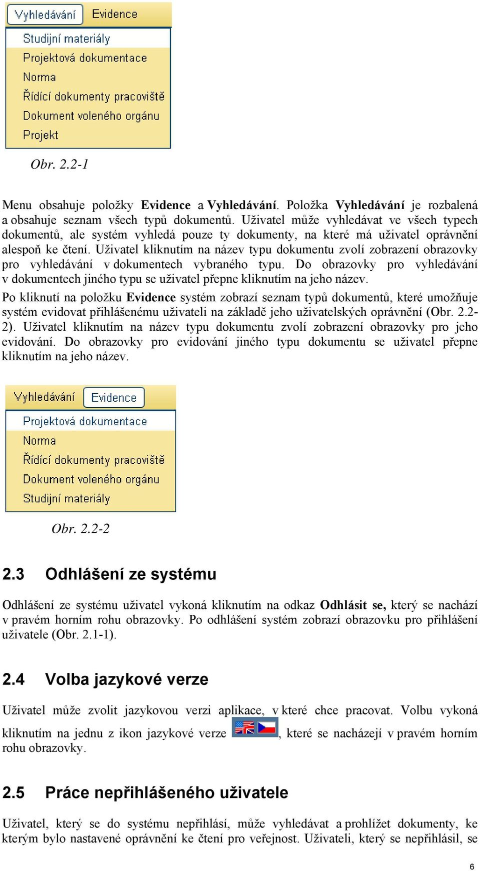 Uživatel kliknutím na název typu dokumentu zvolí zobrazení obrazovky pro vyhledávání v dokumentech vybraného typu.