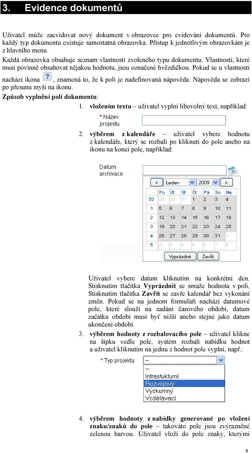 Vlastnosti, které musí povinně obsahovat nějakou hodnotu, jsou označené hvězdičkou. Pokud se u vlastnosti nachází ikona, znamená to, že k poli je nadefinovaná nápověda.