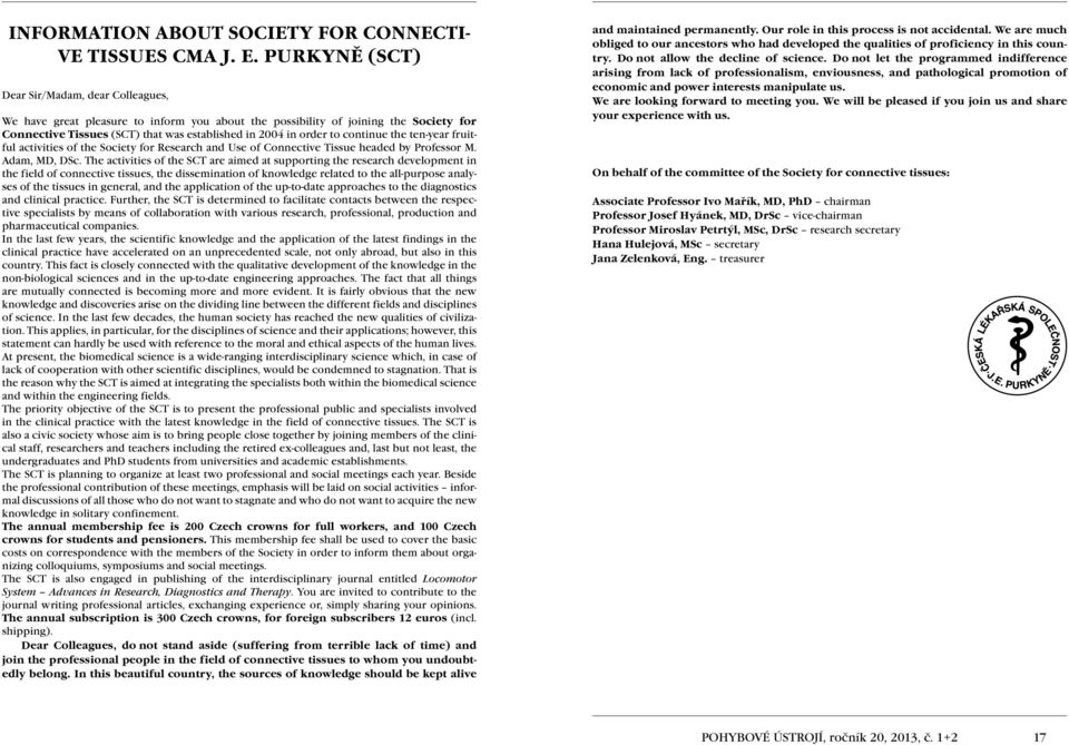 continue the ten-year fruitful activities of the Society for Research and Use of Connective Tissue headed by Professor M. Adam, MD, DSc.