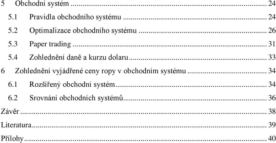 .. 33 6 Zohlednění vyjádřené ceny ropy v obchodním systému... 34 6.