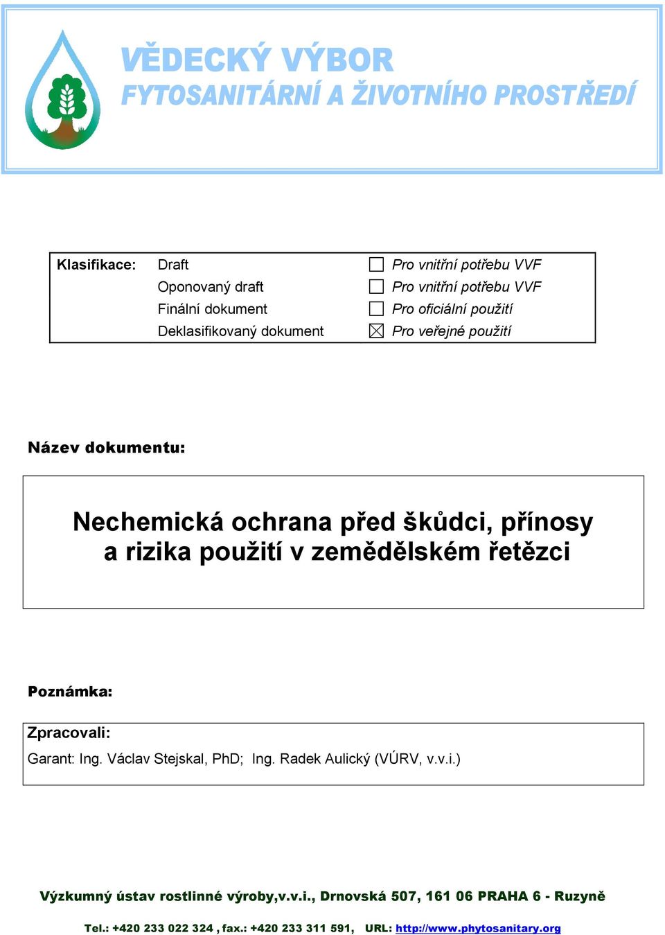 zemědělském řetězci Poznámka: Zpracovali: Garant: Ing. Václav Stejskal, PhD; Ing. Radek Aulický (VÚRV, v.v.i.) Výzkumný ústav rostlinné výroby,v.