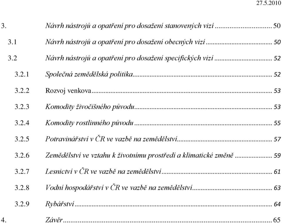 2.5 Potravinářství v ČR ve vazbě na zemědělství... 57 3.2.6 Zemědělství ve vztahu k životnímu prostředí a klimatické změně... 59 3.2.7 Lesnictví v ČR ve vazbě na zemědělství.