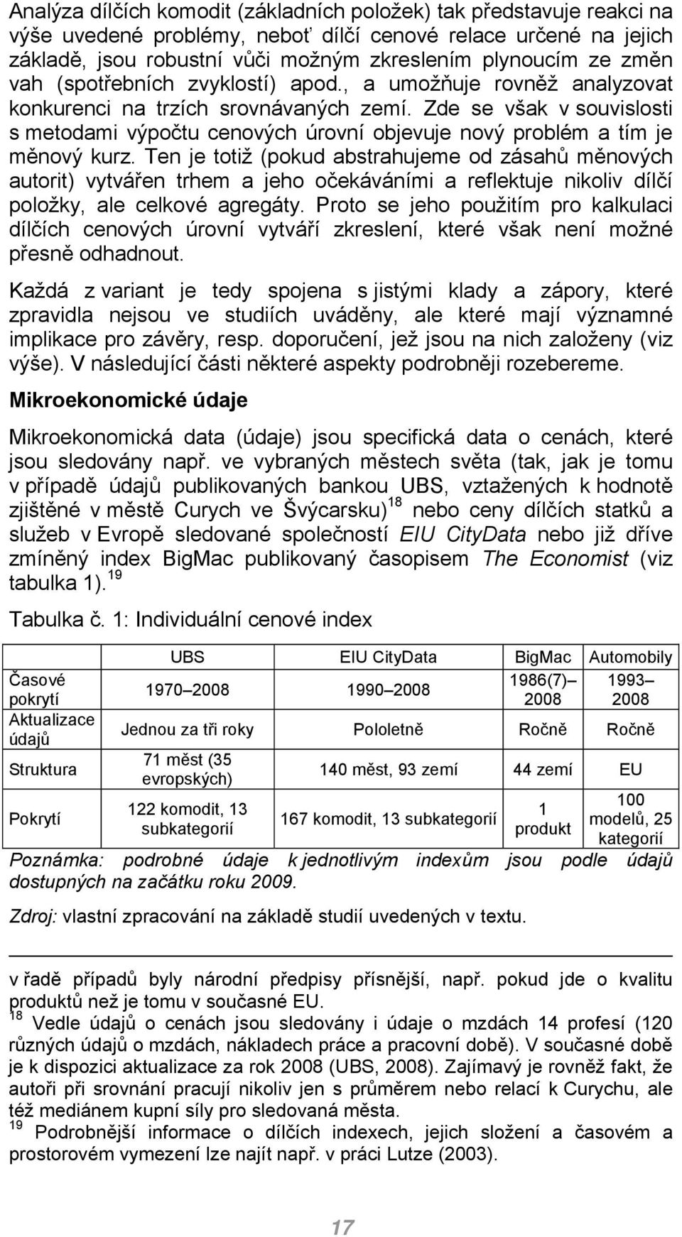 Zde se však v souvislosti s metodami výpočtu cenových úrovní objevuje nový problém a tím je měnový kurz.