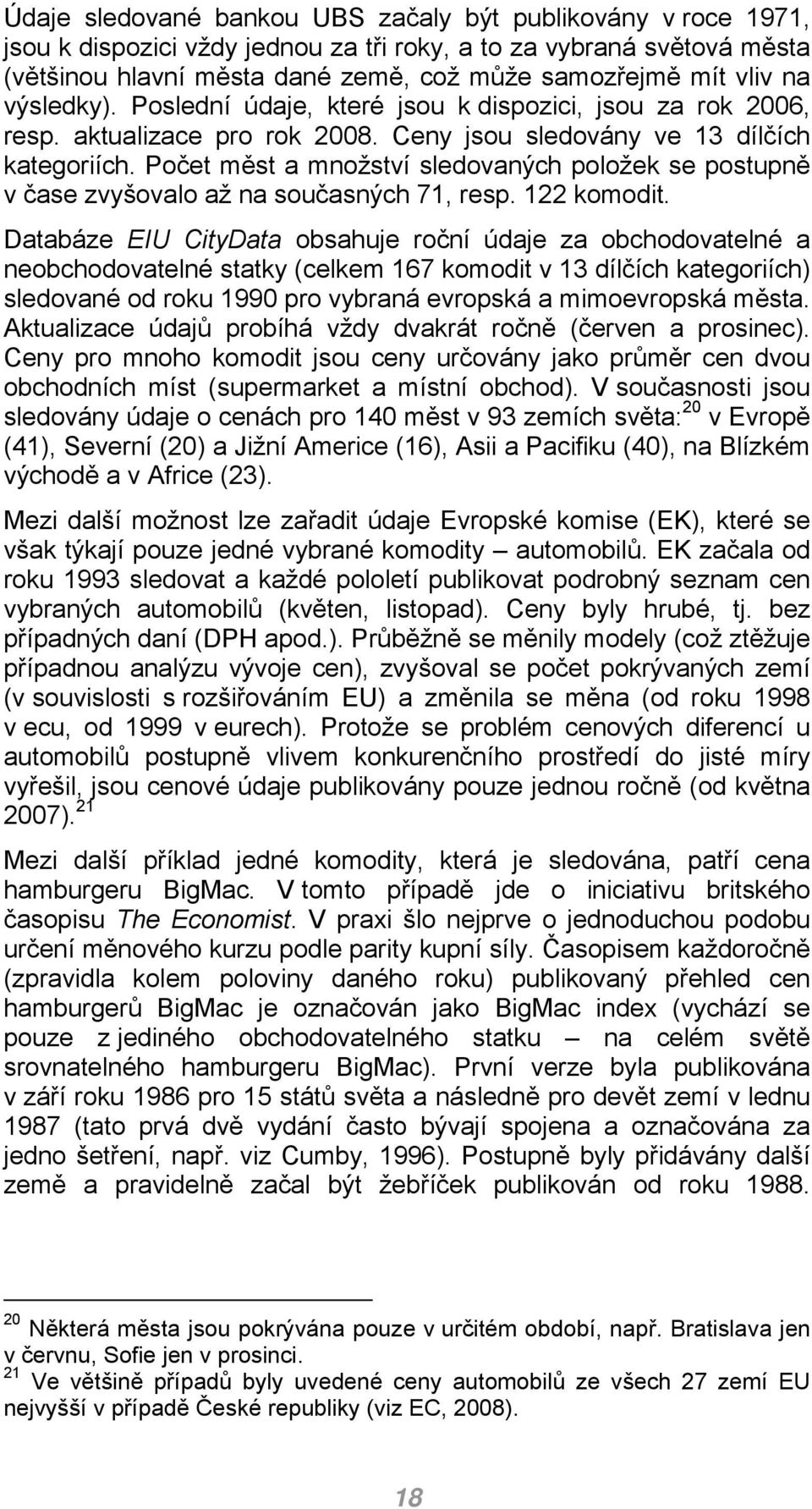 Počet měst a množství sledovaných položek se postupně v čase zvyšovalo až na současných 71, resp. 1 komodit.