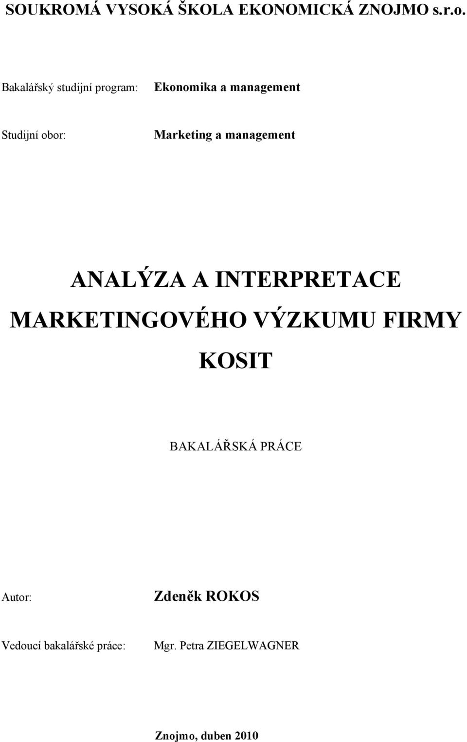 Marketing a management ANALÝZA A INTERPRETACE MARKETINGOVÉHO VÝZKUMU FIRMY