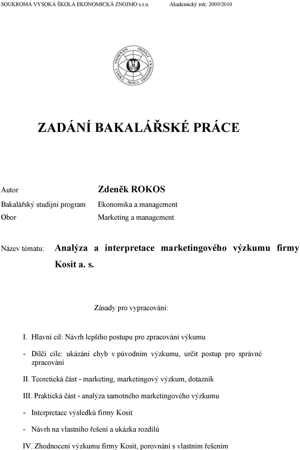 interpretace marketingového výzkumu firmy Kosit a. s. Zásady pro vypracování: I.