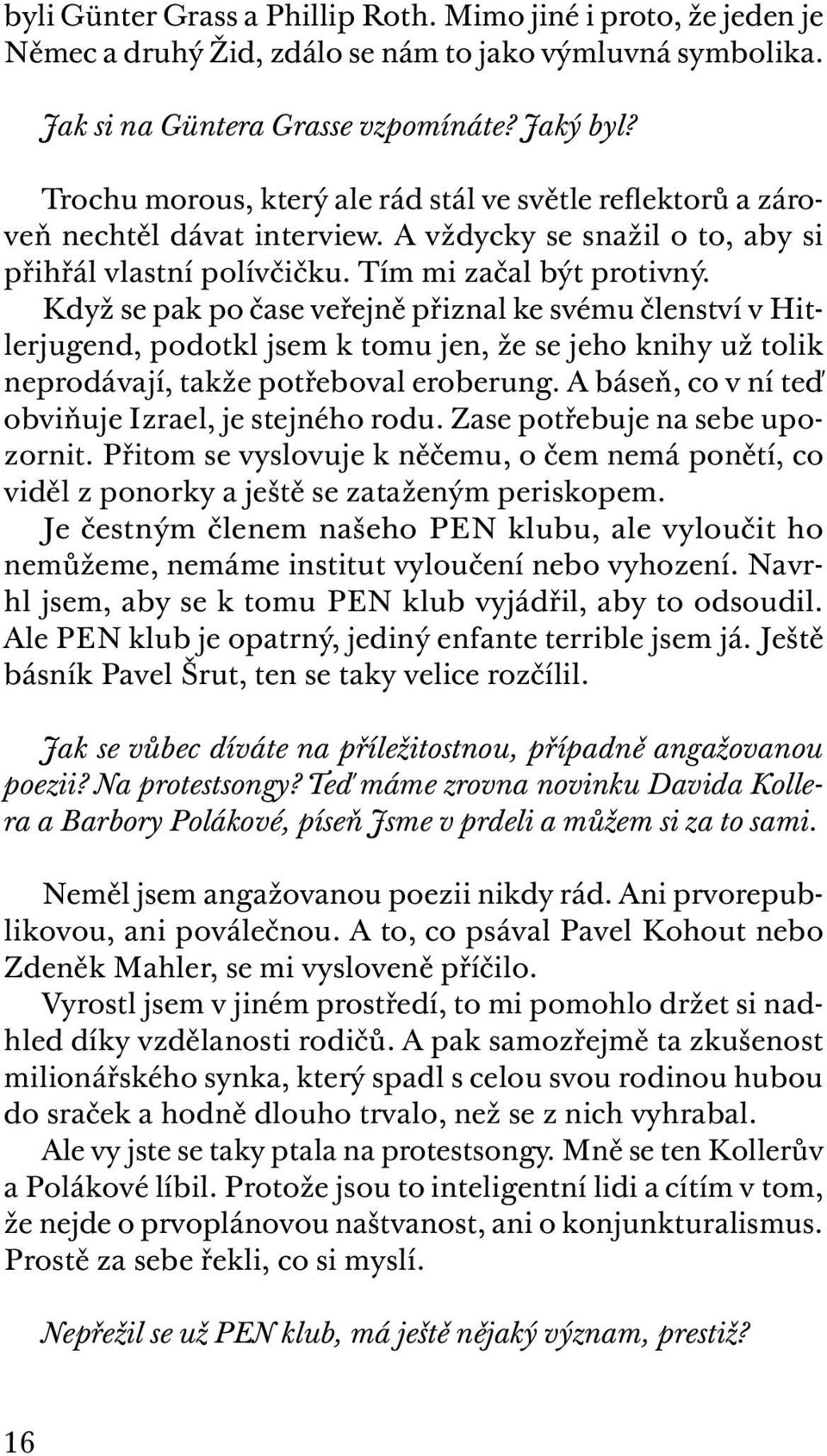 Když se pak po čase veřejně přiznal ke svému členství v Hitlerjugend, podotkl jsem k tomu jen, že se jeho knihy už tolik neprodávají, takže potřeboval eroberung.