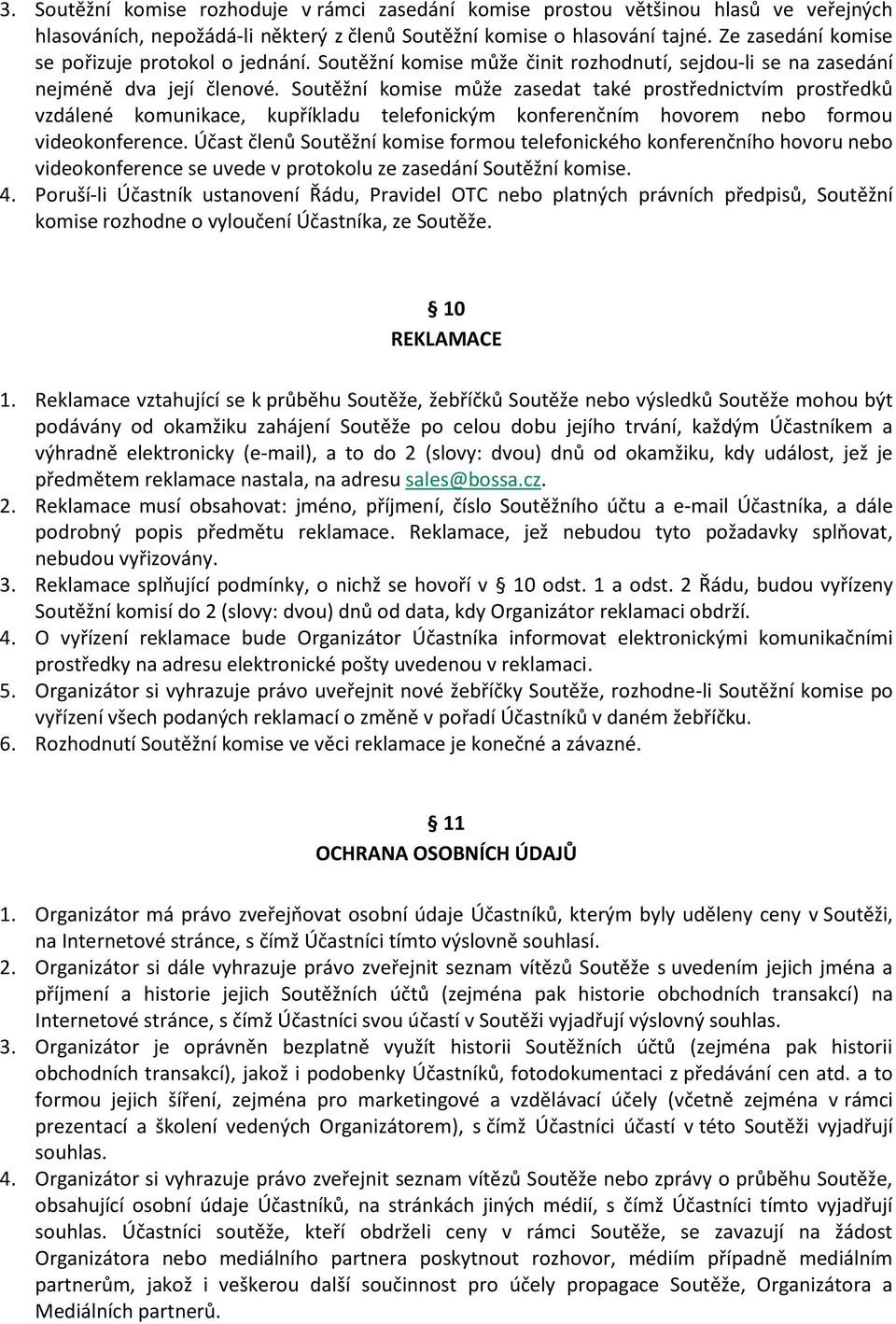 Soutěžní komise může zasedat také prostřednictvím prostředků vzdálené komunikace, kupříkladu telefonickým konferenčním hovorem nebo formou videokonference.