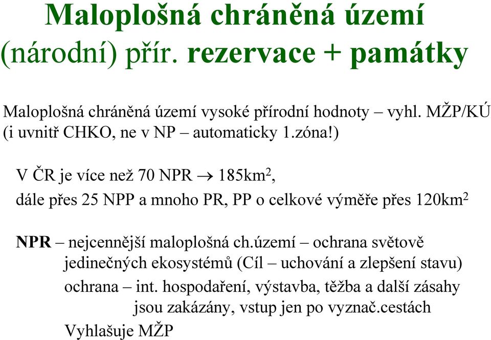 ) V ČR je více než 70 NPR 185km 2, dále přes 25 NPP a mnoho PR, PP o celkové výměře přes 120km 2 NPR nejcennější