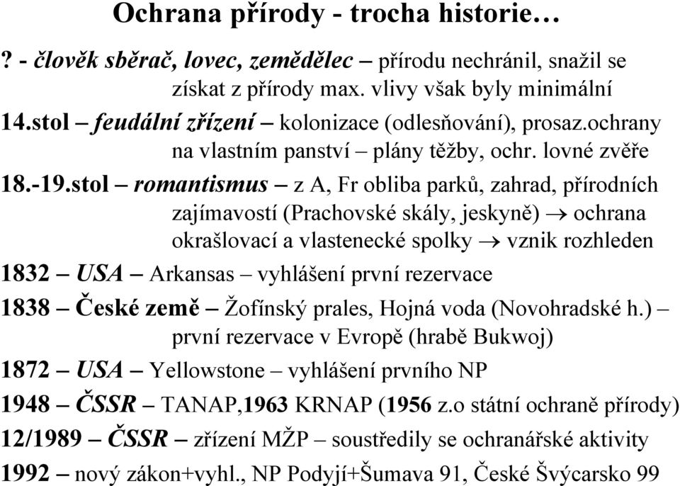 stol romantismus z A, Fr obliba parků, zahrad, přírodních zajímavostí (Prachovské skály, jeskyně) ochrana okrašlovací a vlastenecké spolky vznik rozhleden 1832 USA Arkansas vyhlášení první rezervace