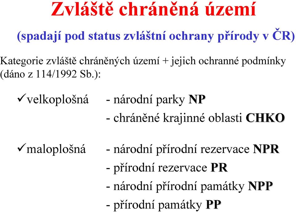 ): velkoplošná maloplošná - národní parky NP -chráněné krajinné oblasti CHKO -