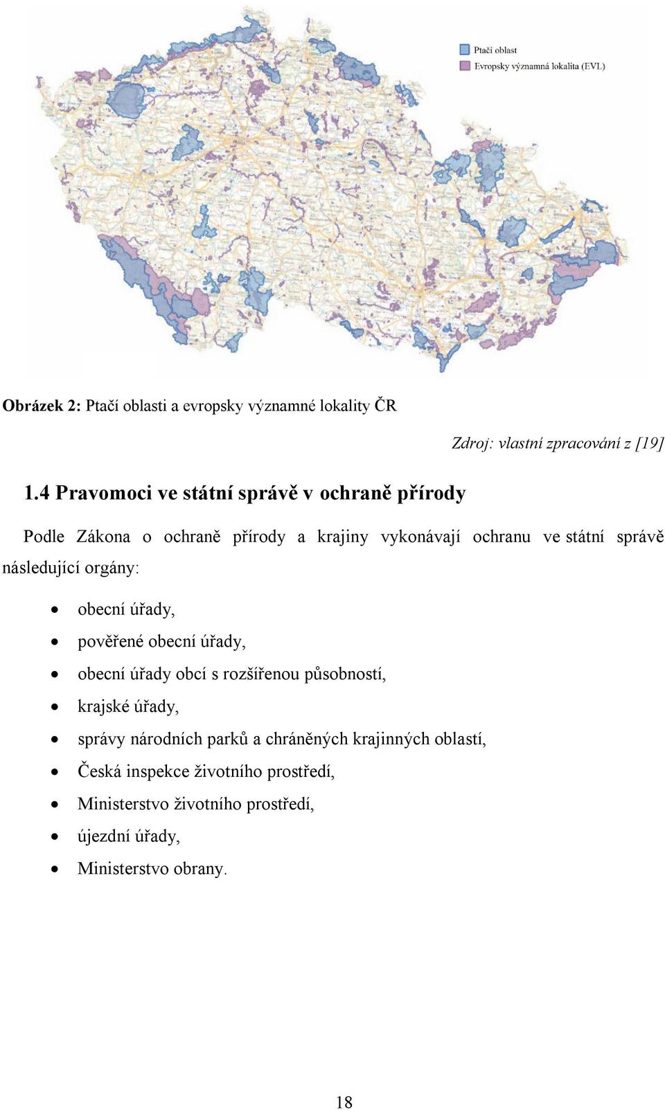 následující orgány: obecní úřady, pověřené obecní úřady, obecní úřady obcí s rozšířenou působností, krajské úřady, správy