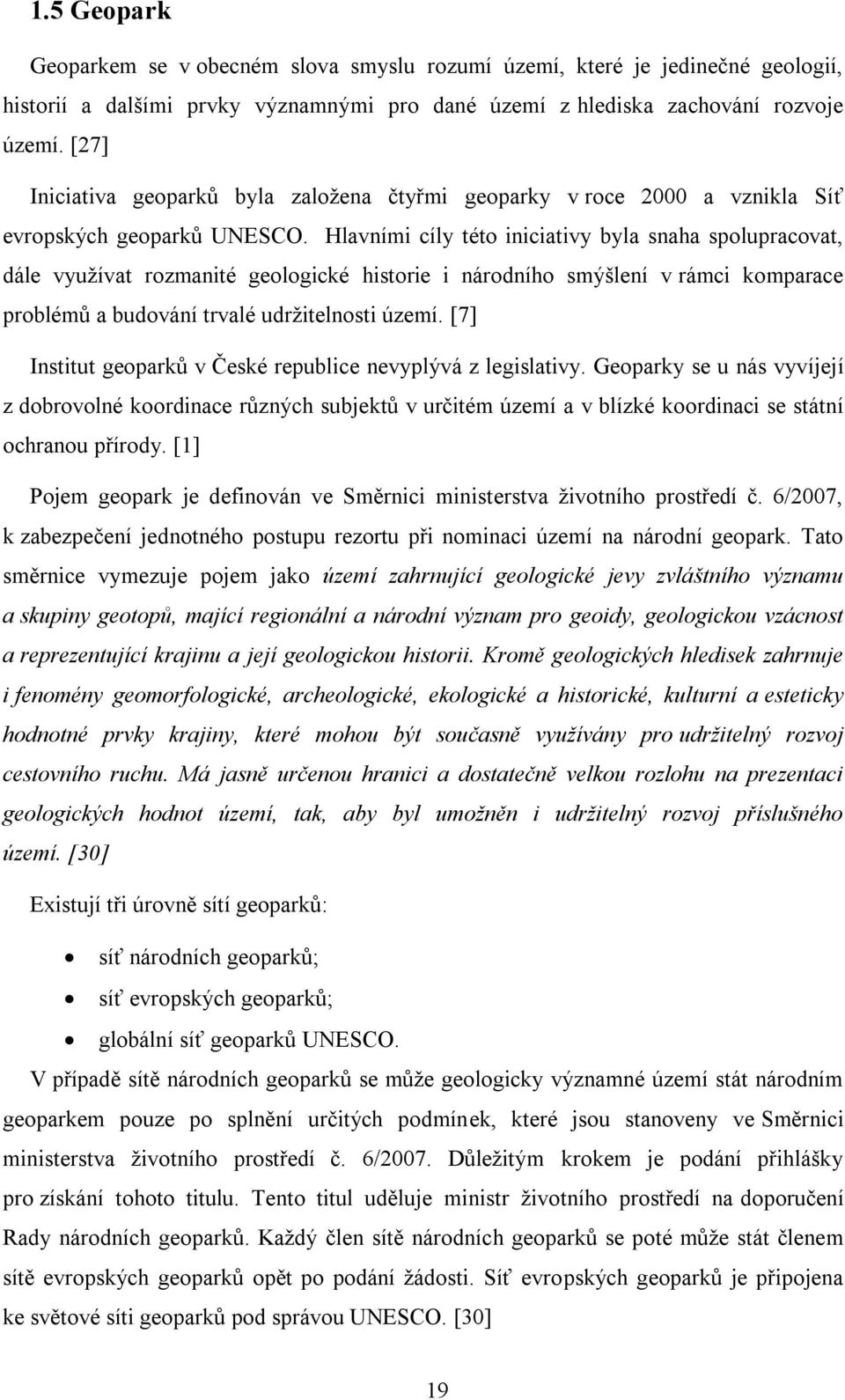 Hlavními cíly této iniciativy byla snaha spolupracovat, dále využívat rozmanité geologické historie i národního smýšlení v rámci komparace problémů a budování trvalé udržitelnosti území.