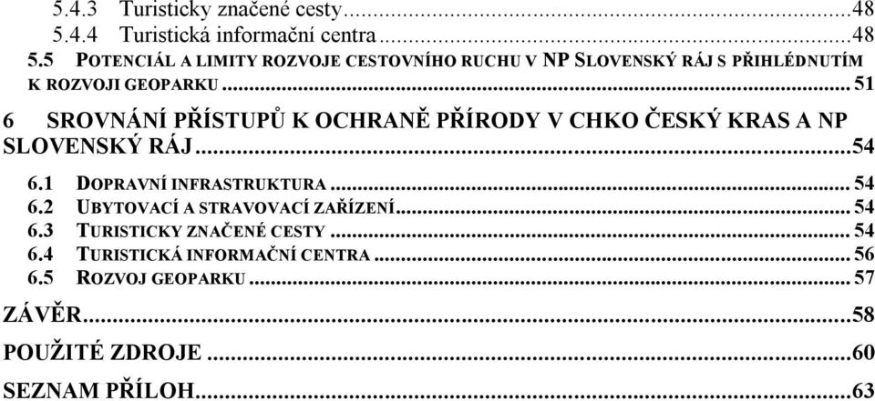 5 POTENCIÁL A LIMITY ROZVOJE CESTOVNÍHO RUCHU V NP SLOVENSKÝ RÁJ S PŘIHLÉDNUTÍM K ROZVOJI GEOPARKU.