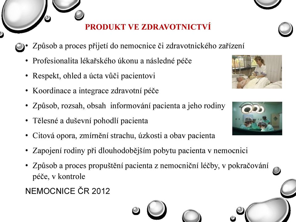 rodiny Tělesné a duševní pohodlí pacienta Citová opora, zmírnění strachu, úzkosti a obav pacienta Zapojení rodiny při